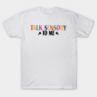 talk sensory to me T-Shirt